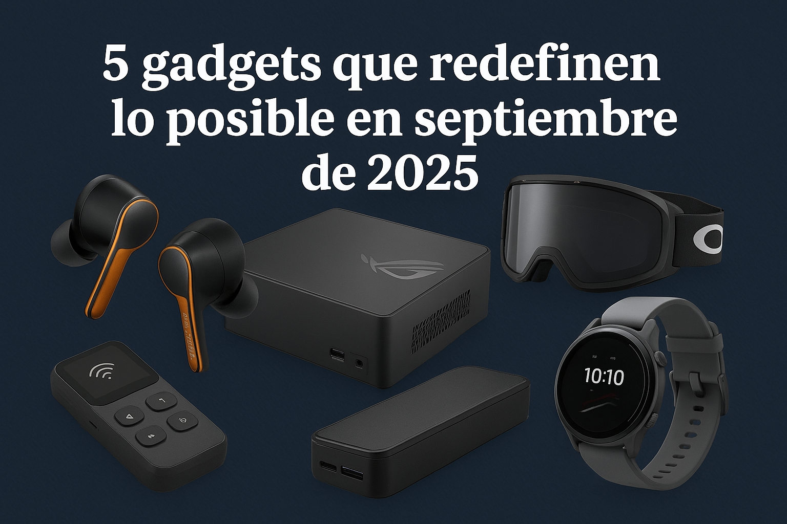 5 gadgets que redefinen lo posible en septiembre de 2025